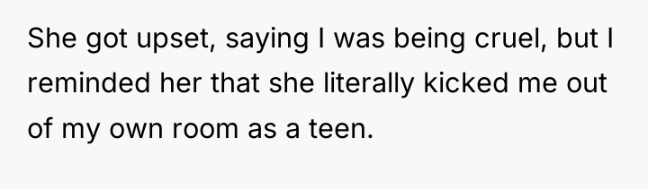 She got upset, saying I was being cruel, but I...