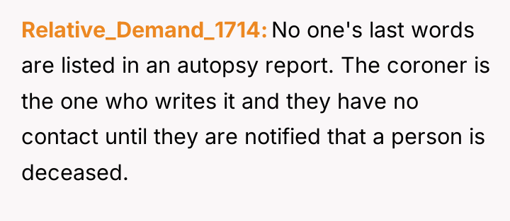 Relative_Demand_1714 No one's last words are listed in an autopsy...