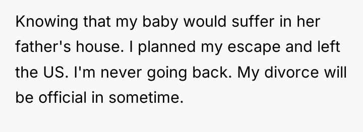 Knowing that my baby would suffer in her father's house....