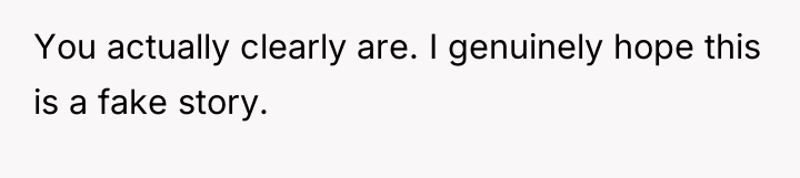 You actually clearly are. I genuinely hope this is a...