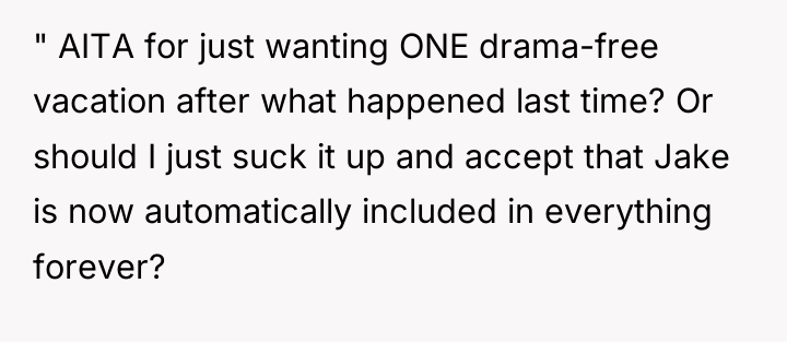 " AITA for just wanting ONE drama-free vacation after what...