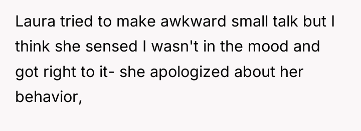 Laura tried to make awkward small talk but I think...