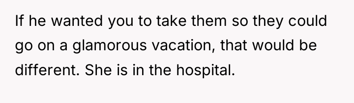 If he wanted you to take them so they could...