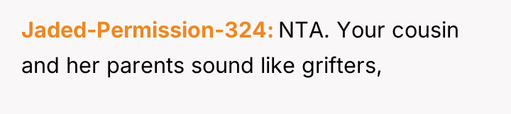 Jaded-Permission-324 NTA. Your cousin and her parents sound like grifters,