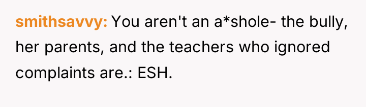 smithsavvy You aren't an a*shole- the bully, her parents, and...