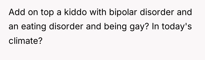 Add on top a kiddo with bipolar disorder and an...
