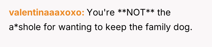 valentinaaaxoxo You're **NOT** the a*shole for wanting to keep the...