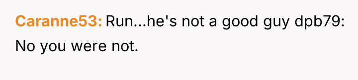 Caranne53 Run...he's not a good guy dpb79: No you were...