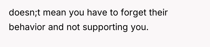 doesn;t mean you have to forget their behavior and not...
