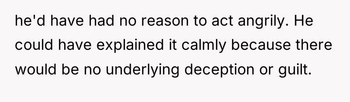 he'd have had no reason to act angrily. He could...