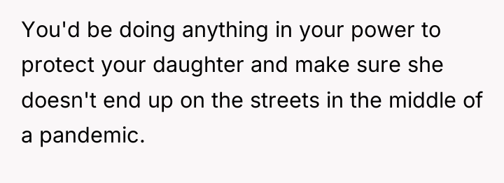 You'd be doing anything in your power to protect your...