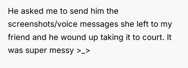 He asked me to send him the screenshots/voice messages she...
