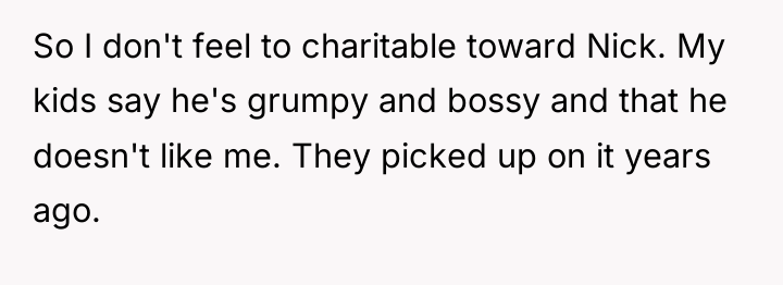 So I don't feel to charitable toward Nick. My kids...