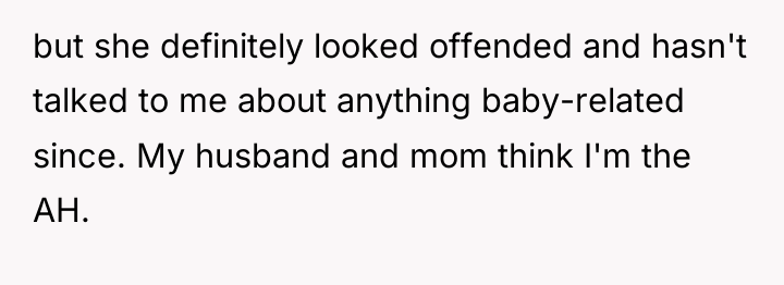 but she definitely looked offended and hasn't talked to me...