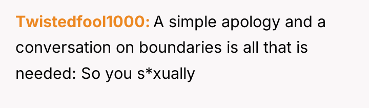 Twistedfool1000 A simple apology and a conversation on boundaries is...