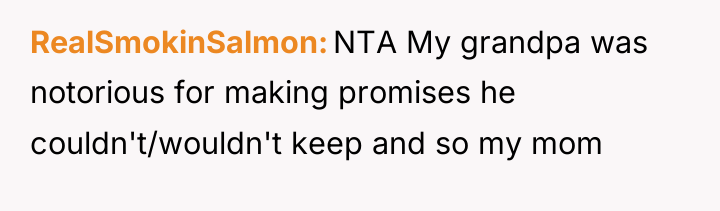 RealSmokinSalmon NTA My grandpa was notorious for making promises he...