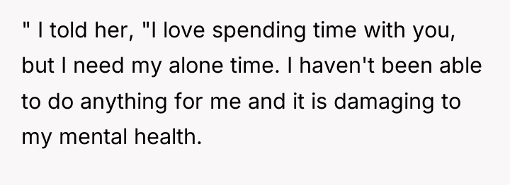 " I told her, "I love spending time with you,...