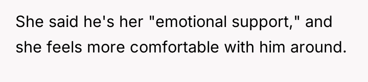 She said he's her "emotional support," and she feels more...
