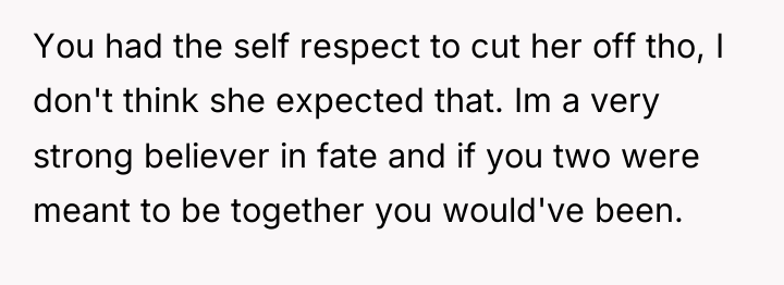You had the self respect to cut her off tho,...
