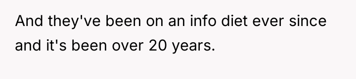 And they've been on an info diet ever since and...