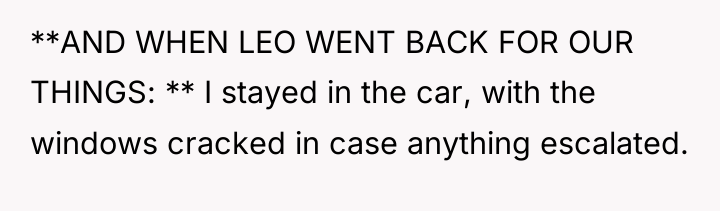 **AND WHEN LEO WENT BACK FOR OUR THINGS: ** I...