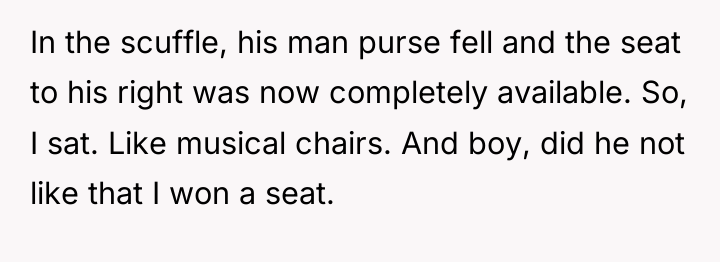 In the scuffle, his man purse fell and the seat...