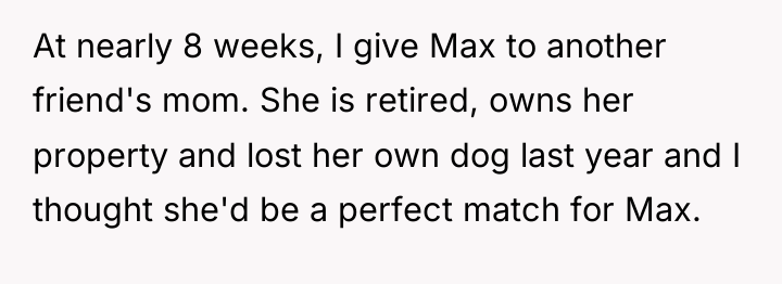 At nearly 8 weeks, I give Max to another friend's...