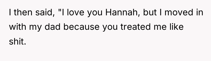I then said, "I love you Hannah, but I moved...