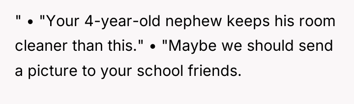 " • "Your 4-year-old nephew keeps his room cleaner than...