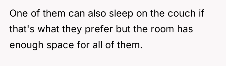 One of them can also sleep on the couch if...