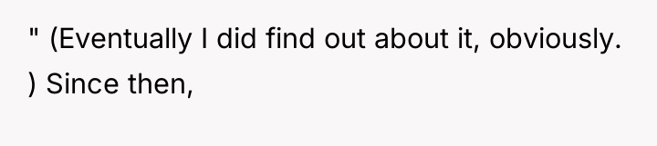 " (Eventually I did find out about it, obviously. )...