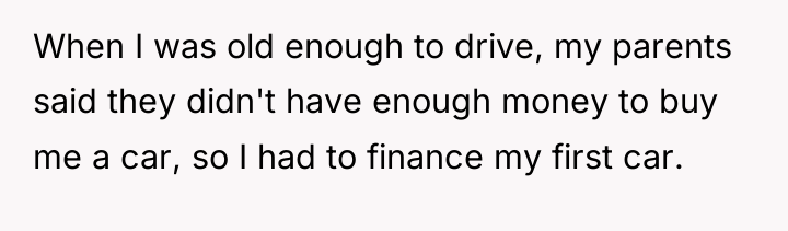 When I was old enough to drive, my parents said...