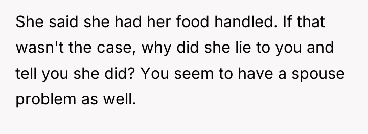 She said she had her food handled. If that wasn't...