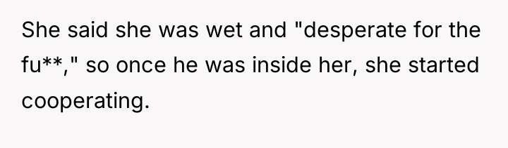 She said she was wet and "desperate for the fu**,"...