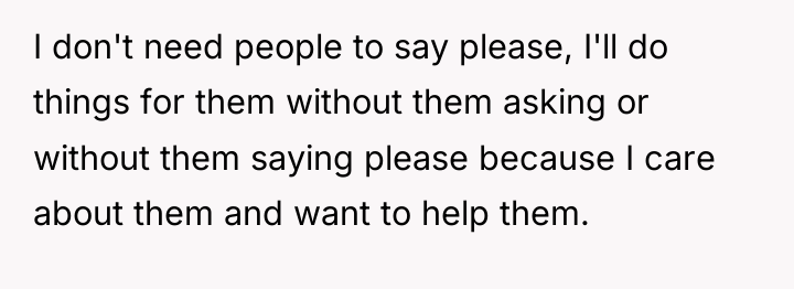 I don't need people to say please, I'll do things...