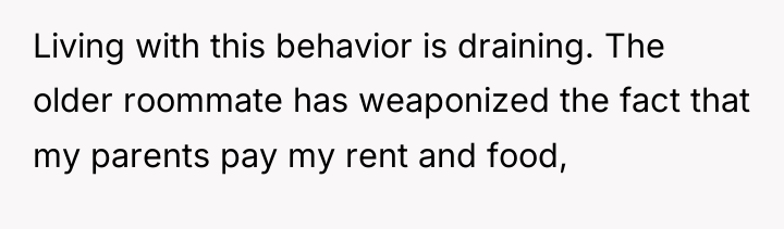 Living with this behavior is draining. The older roommate has...