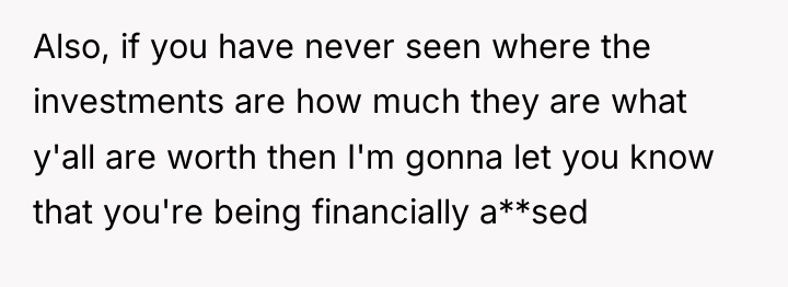 Also, if you have never seen where the investments are...