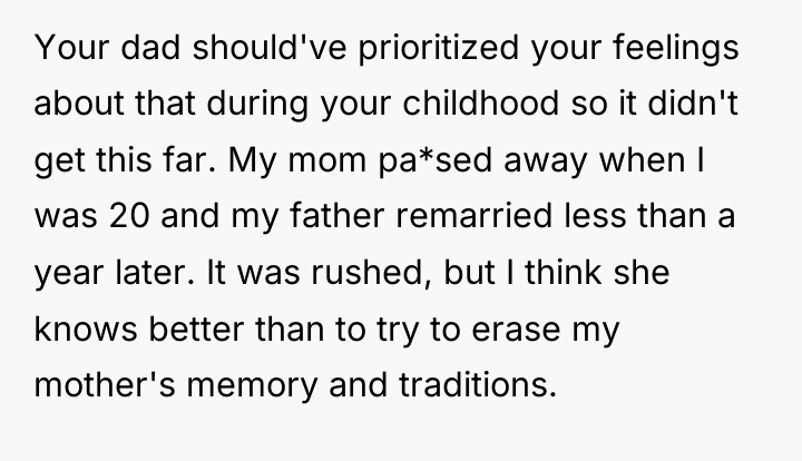 Your dad should've prioritized your feelings about that during your...