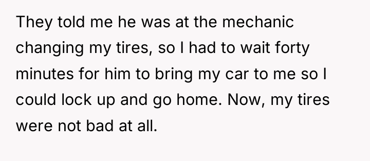 They told me he was at the mechanic changing my...
