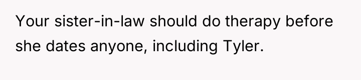 Your sister-in-law should do therapy before she dates anyone, including...
