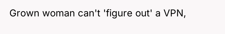 Grown woman can't 'figure out' a VPN,