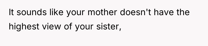 It sounds like your mother doesn't have the highest view...