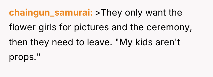 chaingun_samurai >They only want the flower girls for pictures and...