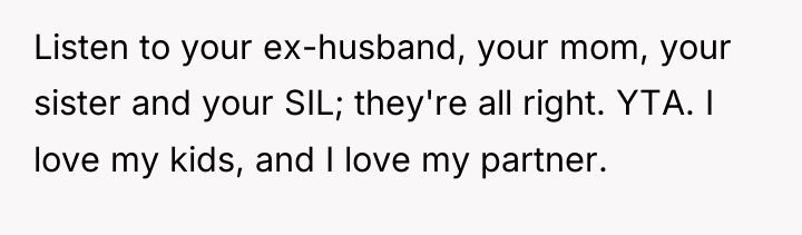 Listen to your ex-husband, your mom, your sister and your...