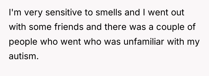 I'm very sensitive to smells and I went out with...