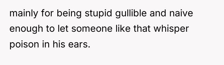mainly for being stupid gullible and naive enough to let...