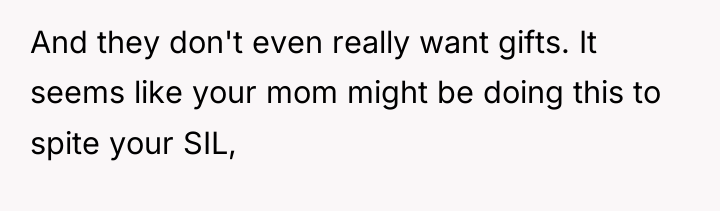 And they don't even really want gifts. It seems like...