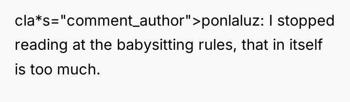 cla*s="comment_author">ponlaluz: I stopped reading at the babysitting rules, that in...