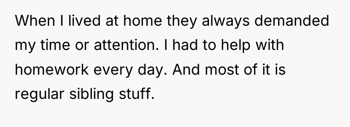 When I lived at home they always demanded my time...
