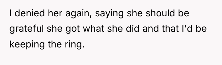 I denied her again, saying she should be grateful she...
